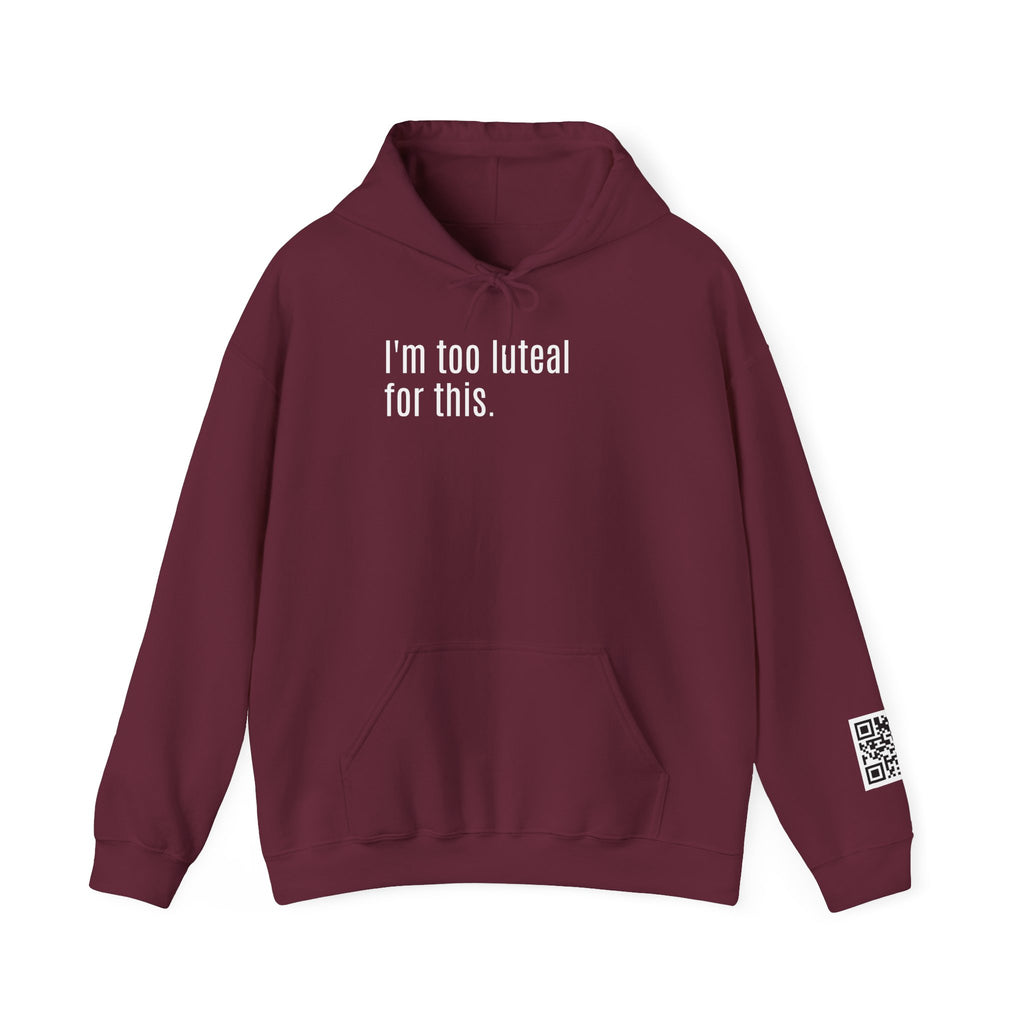I'm Too Luteal For This Hoodie — Funny Hormone Cycle Awareness Sweatshirt