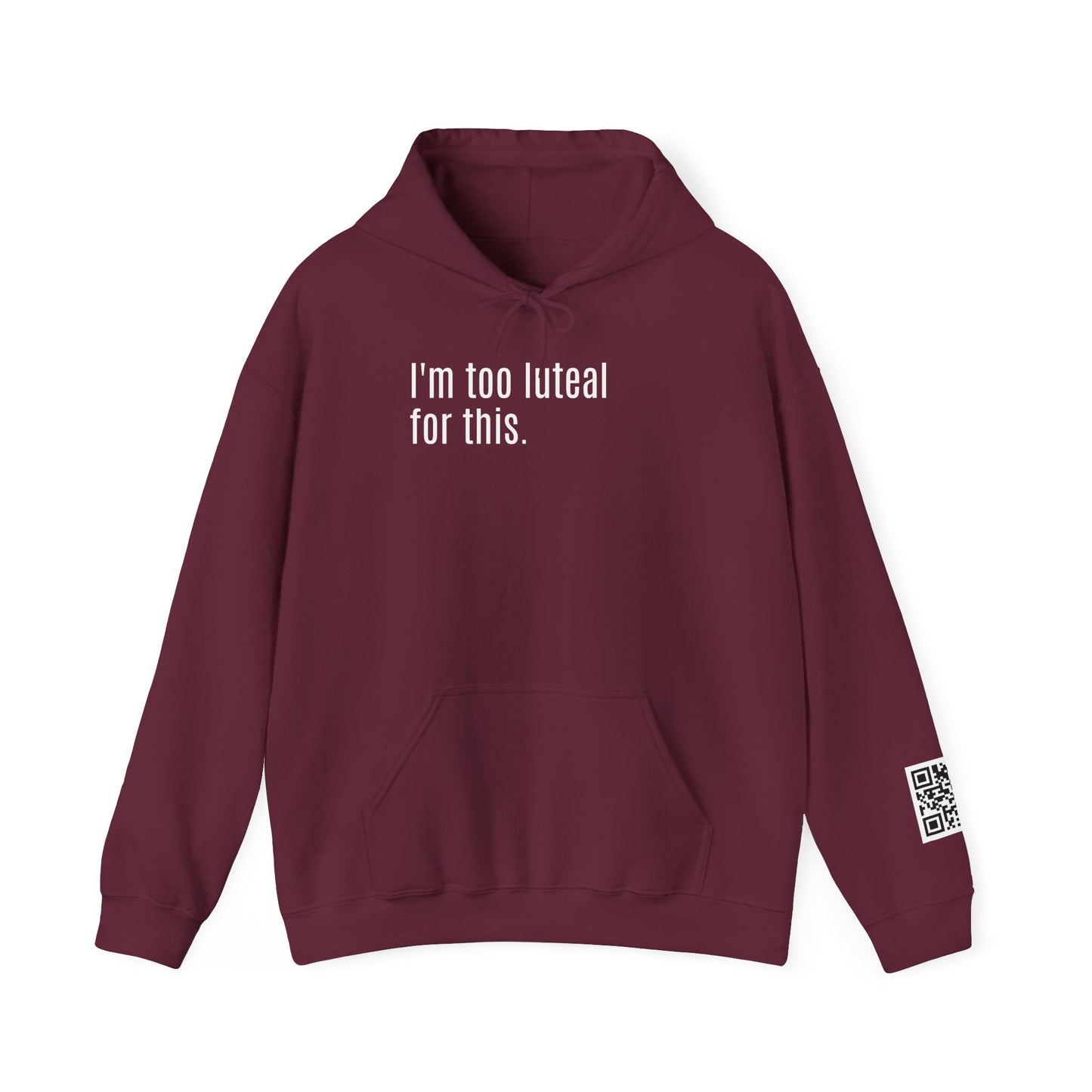 I'm Too Luteal For This Hoodie — Funny Hormone Cycle Awareness Sweatshirt