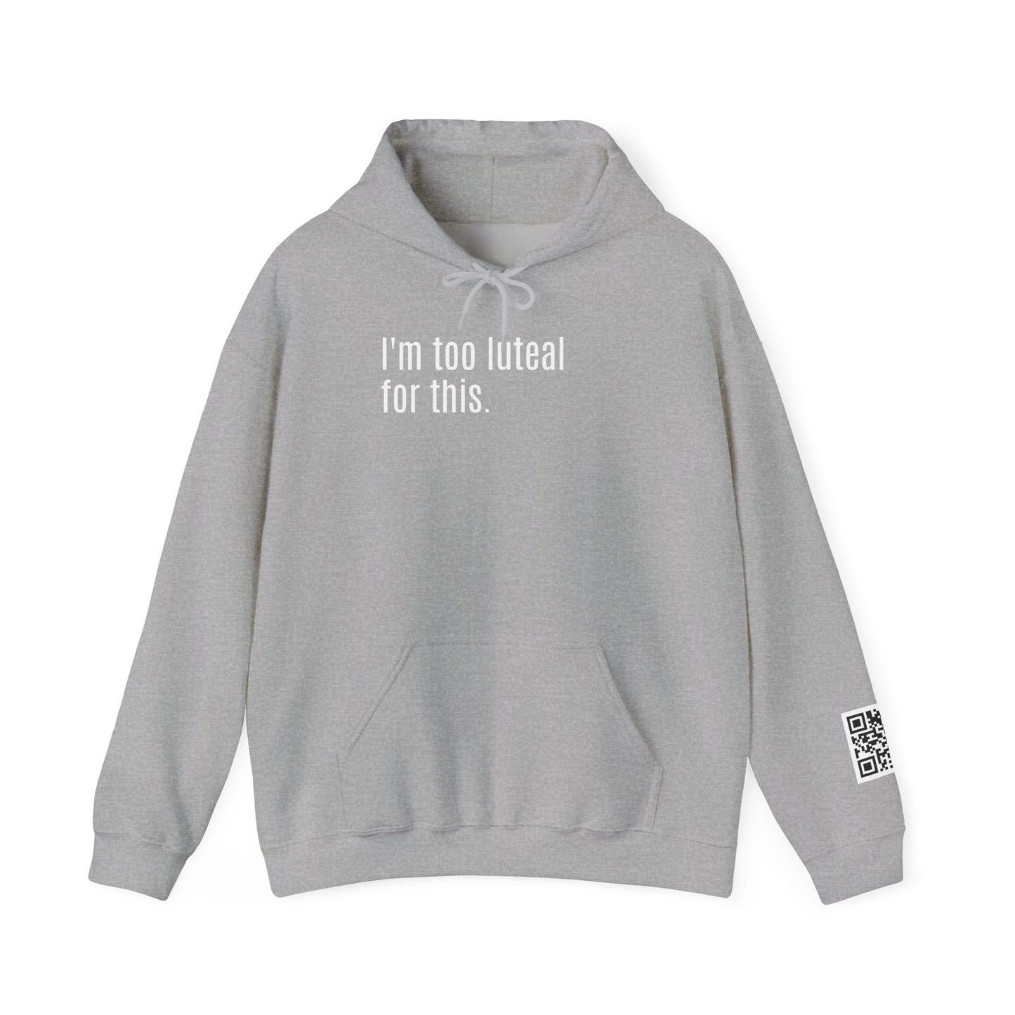 I'm Too Luteal For This Hoodie — Funny Hormone Cycle Awareness Sweatshirt