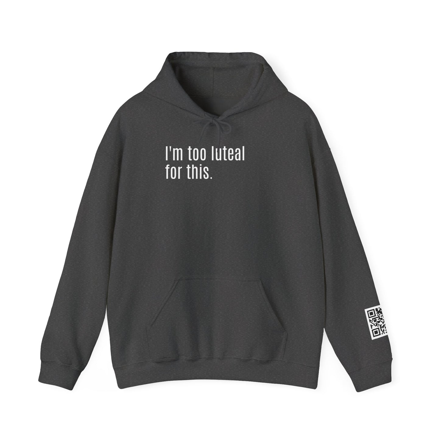 I'm Too Luteal For This Hoodie — Funny Hormone Cycle Awareness Sweatshirt