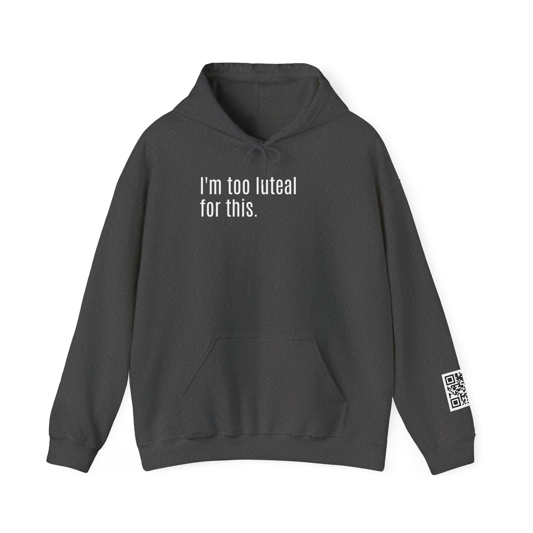 I'm Too Luteal For This Hoodie — Funny Hormone Cycle Awareness Sweatshirt