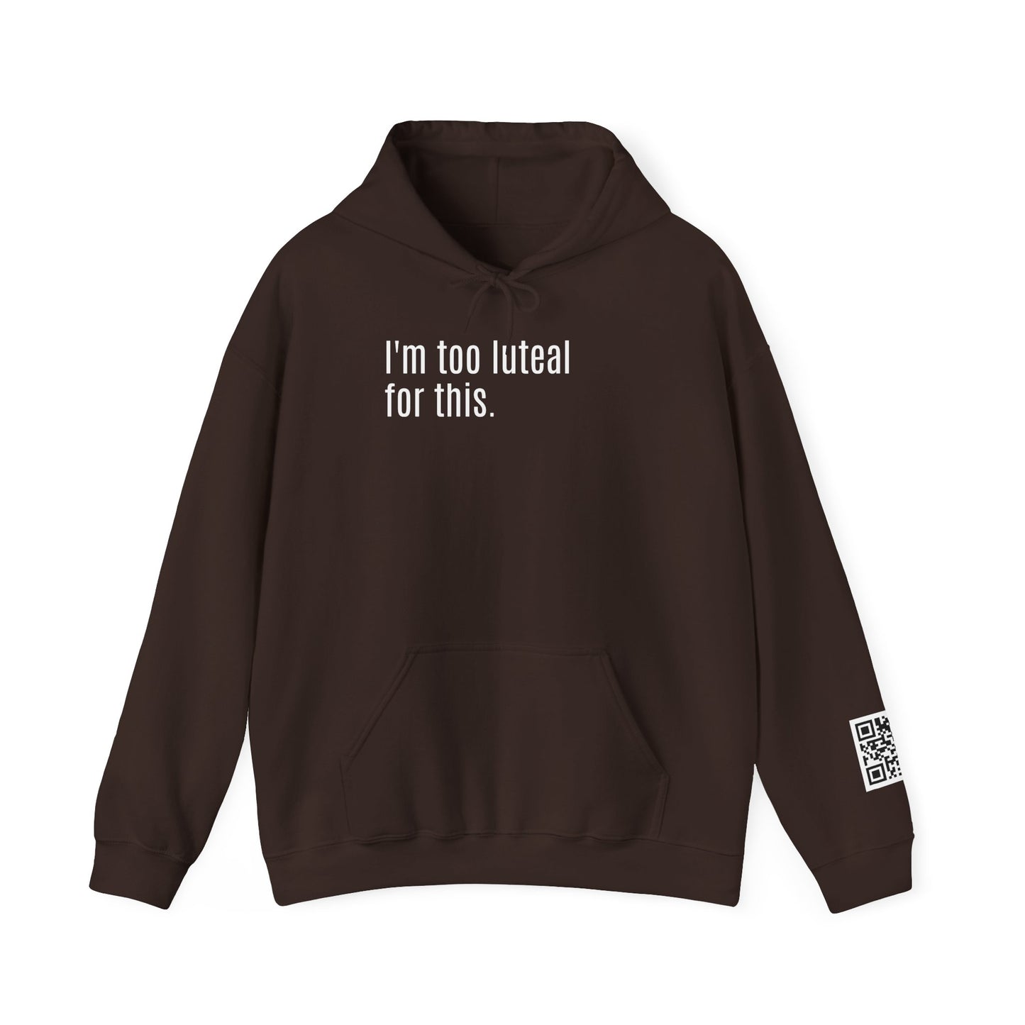 I'm Too Luteal For This Hoodie — Funny Hormone Cycle Awareness Sweatshirt