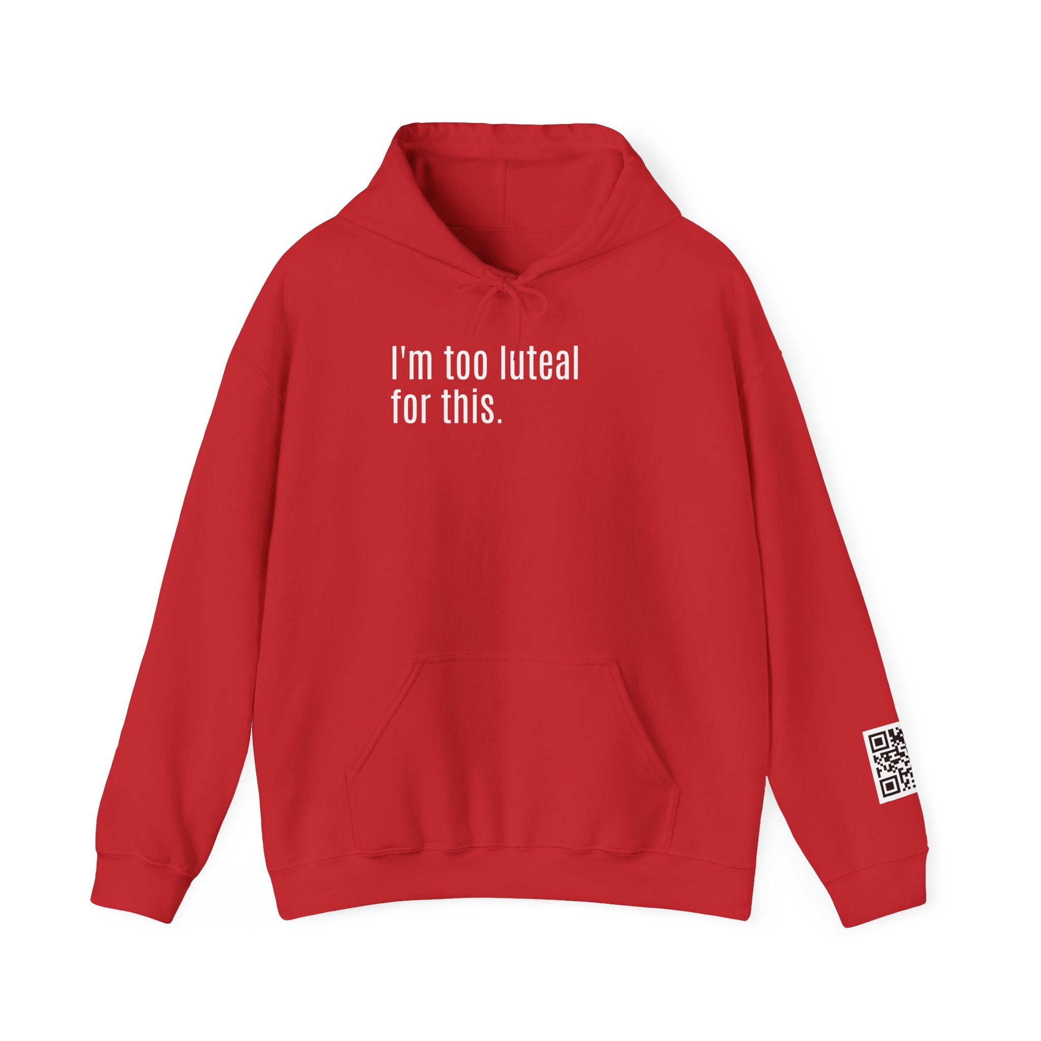 I'm Too Luteal For This Hoodie — Funny Hormone Cycle Awareness Sweatshirt