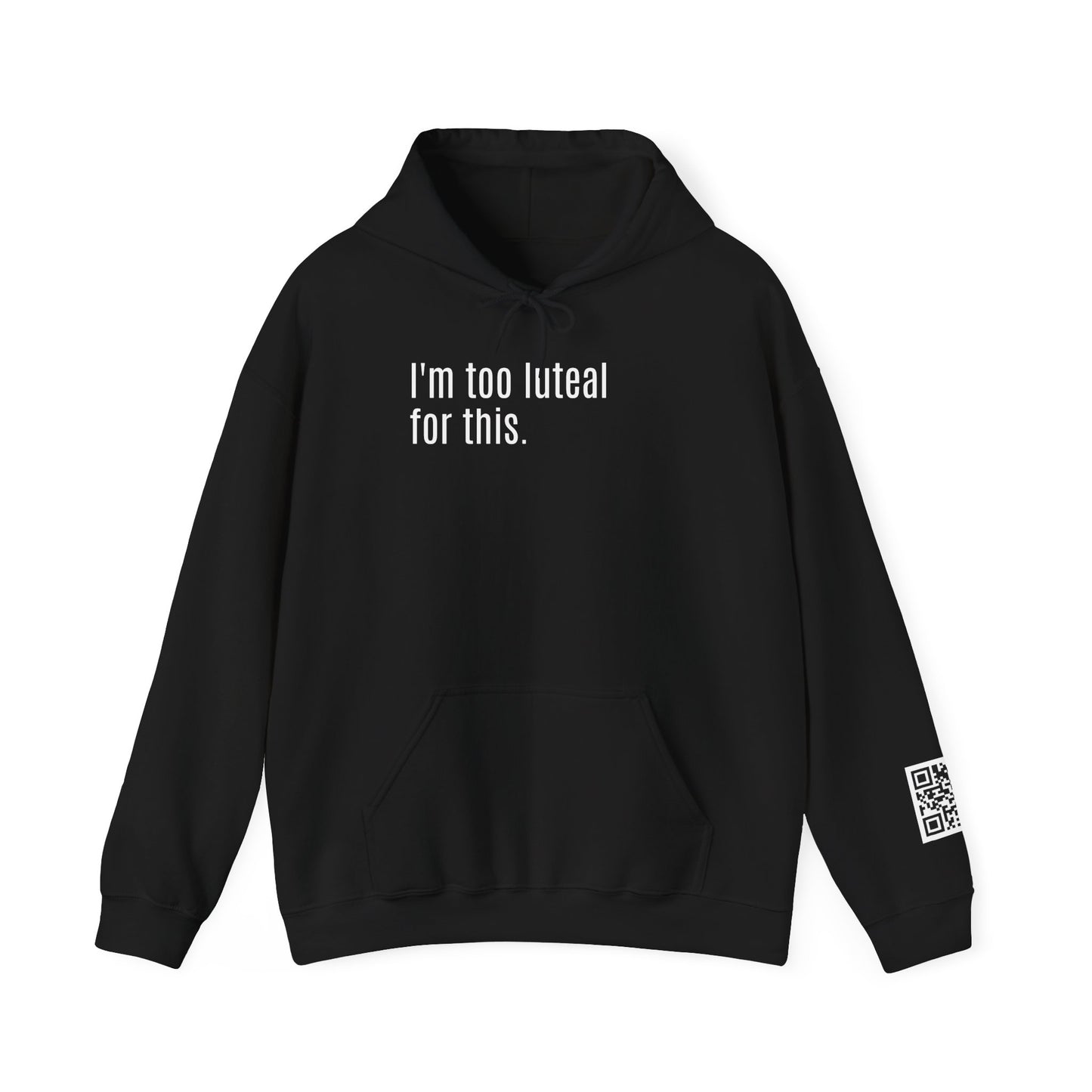 I'm Too Luteal For This Hoodie — Funny Hormone Cycle Awareness Sweatshirt