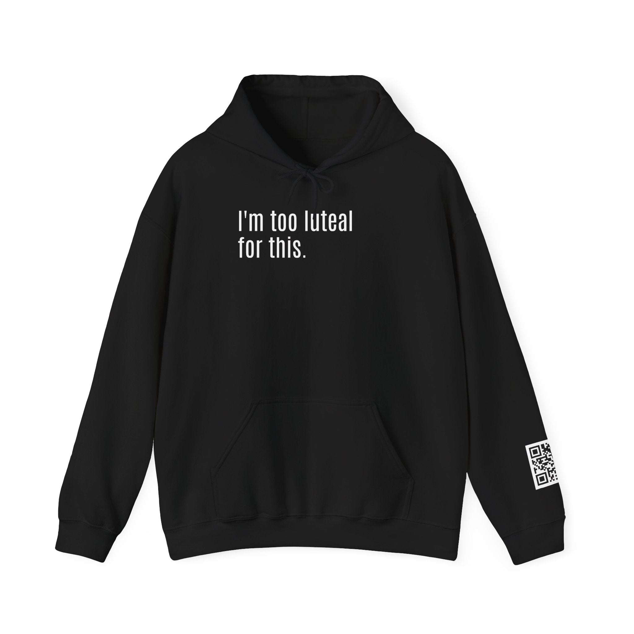 I'm Too Luteal For This Hoodie — Funny Hormone Cycle Awareness Sweatshirt