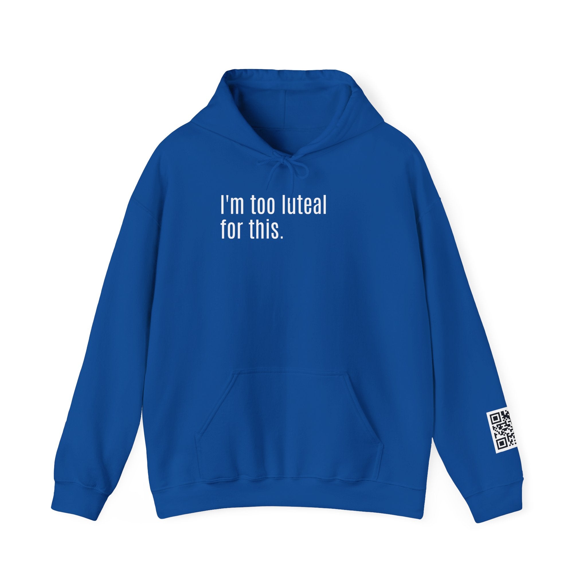 I'm Too Luteal For This Hoodie — Funny Hormone Cycle Awareness Sweatshirt