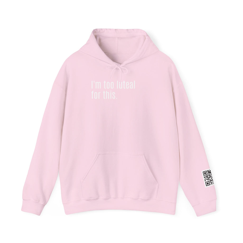 I'm Too Luteal For This Hoodie — Funny Hormone Cycle Awareness Sweatshirt
