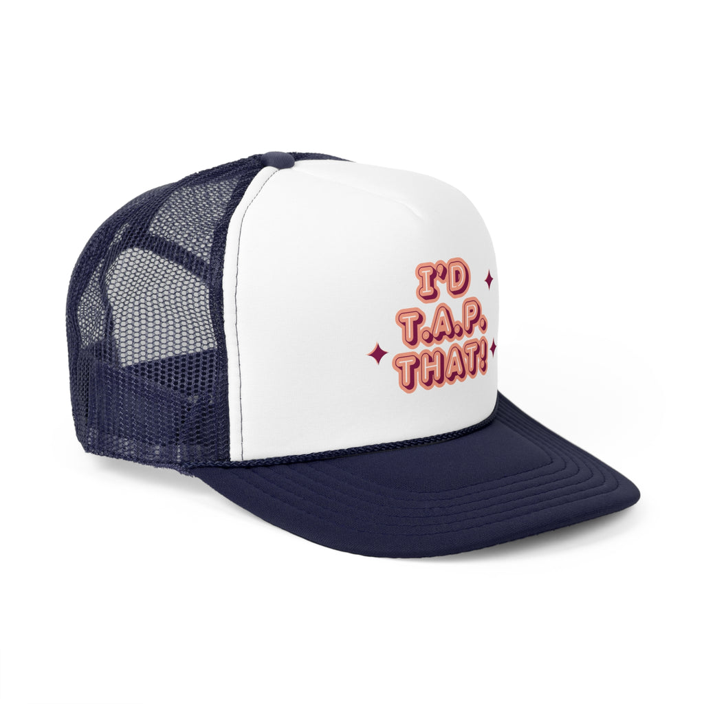 I'd T.A.P. That Trucker Cap | Funny Baseball Hat, Gift for Friends, Casual Outdoor Wear, Summer Festival Accessory, Trendy Headwear