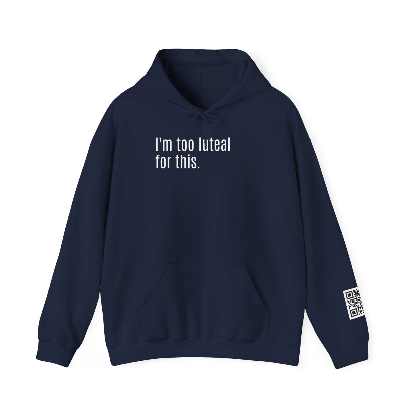 I'm Too Luteal For This Hoodie — Funny Hormone Cycle Awareness Sweatshirt